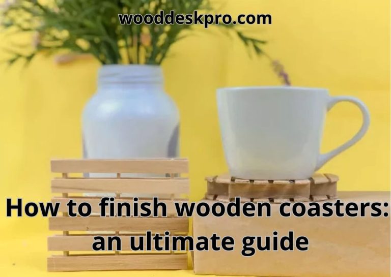How To Finish Wooden Coasters The Best Guide 2024