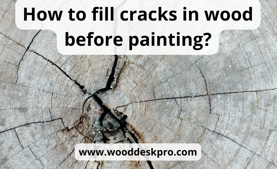 How To Fill Cracks In Wood Before Painting Top 6 Best Steps