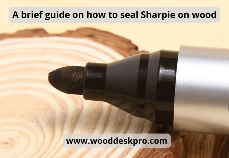 How To Seal Sharpie On Wood Guide To Get Great Results!